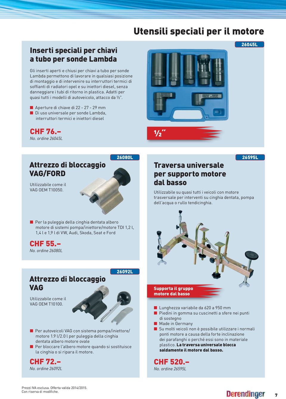 Adatti per quasi tutti i modelli di autoveicolo, attacco da ½". Aperture di chiave di 22-27 - 29 mm Di uso universale per sonde Lambda, interruttori termici e iniettori diesel CHF 76. No.