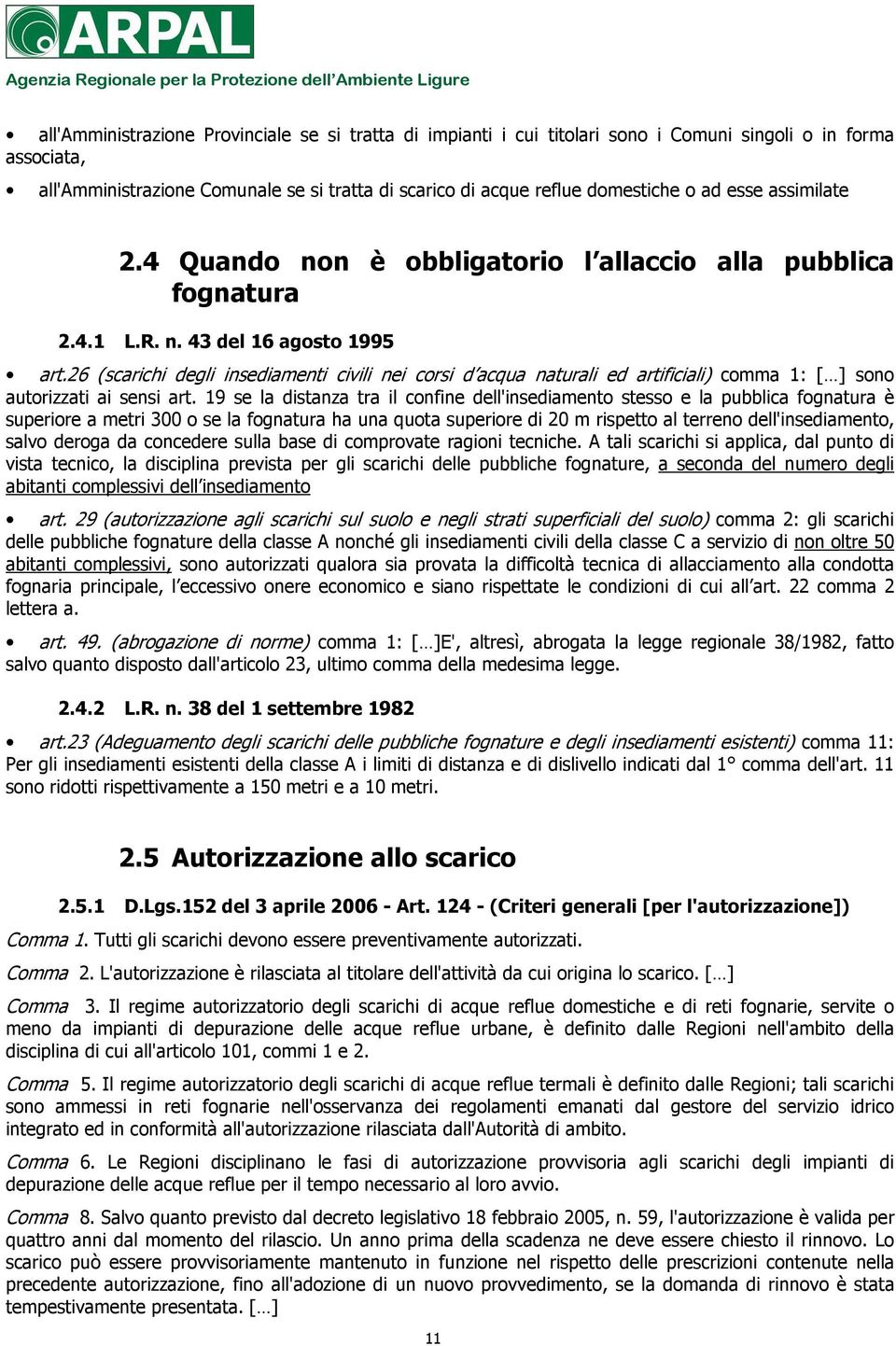 26 (scarichi degli insediamenti civili nei corsi d acqua naturali ed artificiali) comma 1: [ ] sono autorizzati ai sensi art.