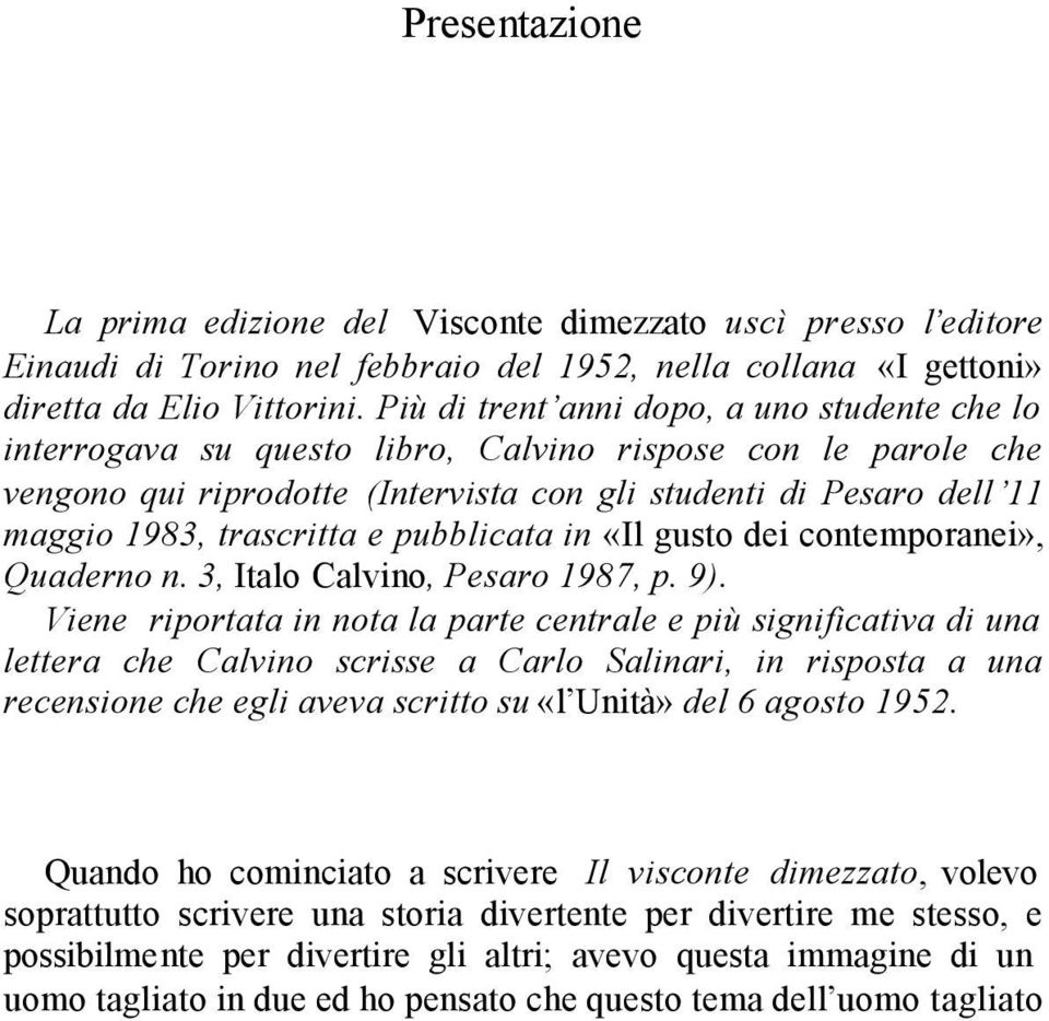 trascritta e pubblicata in «Il gusto dei contemporanei», Quaderno n. 3, Italo Calvino, Pesaro 1987, p. 9).