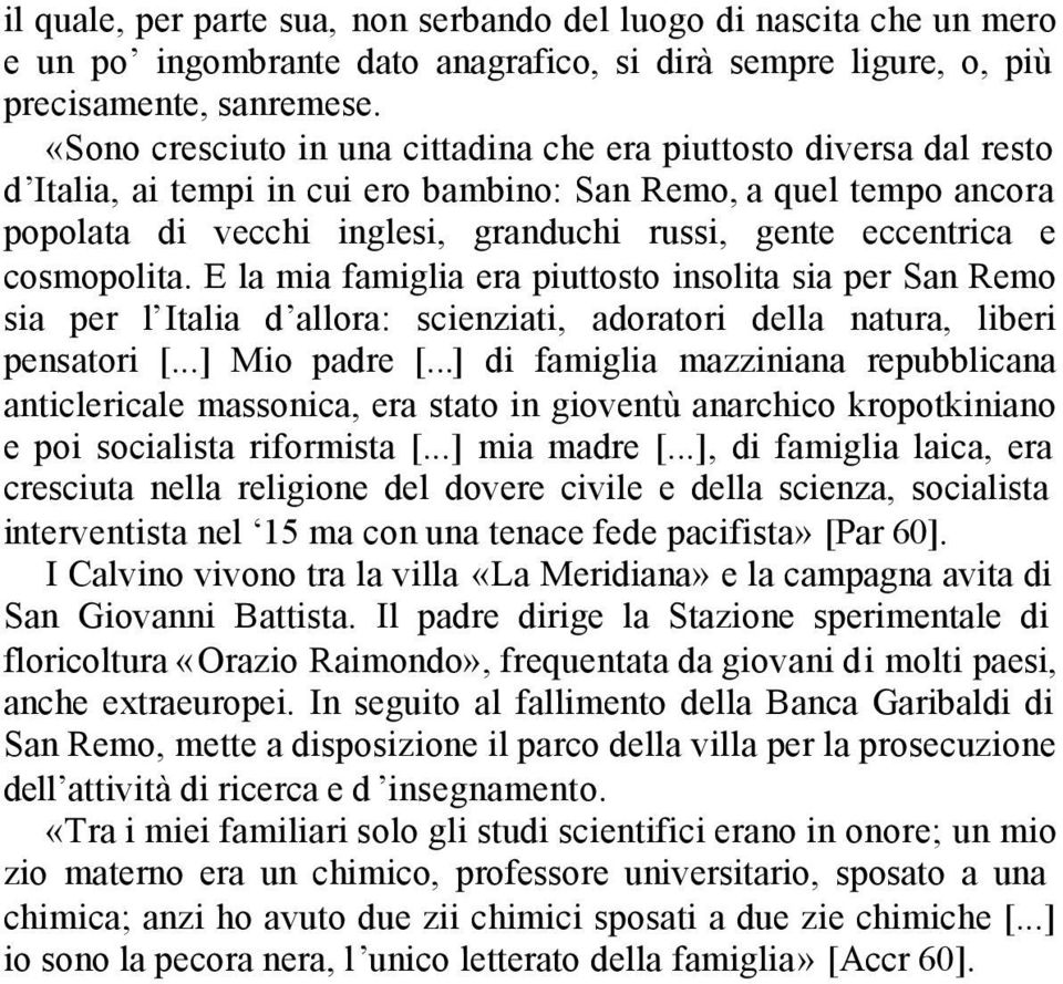 e cosmopolita. E la mia famiglia era piuttosto insolita sia per San Remo sia per l Italia d allora: scienziati, adoratori della natura, liberi pensatori [...] Mio padre [.