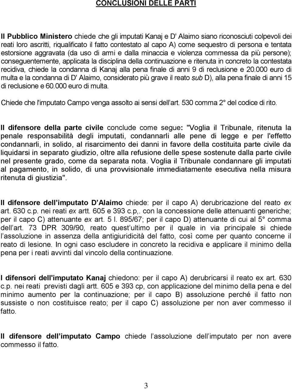 concreto la contestata recidiva, chiede la condanna di Kanaj alla pena finale di anni 9 di reclusione e 20.