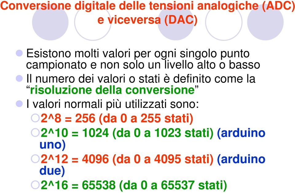 risoluzione della conversione I valori normali più utilizzati sono: 2^8 = 256 (da 0 a 255 stati) 2^10 =