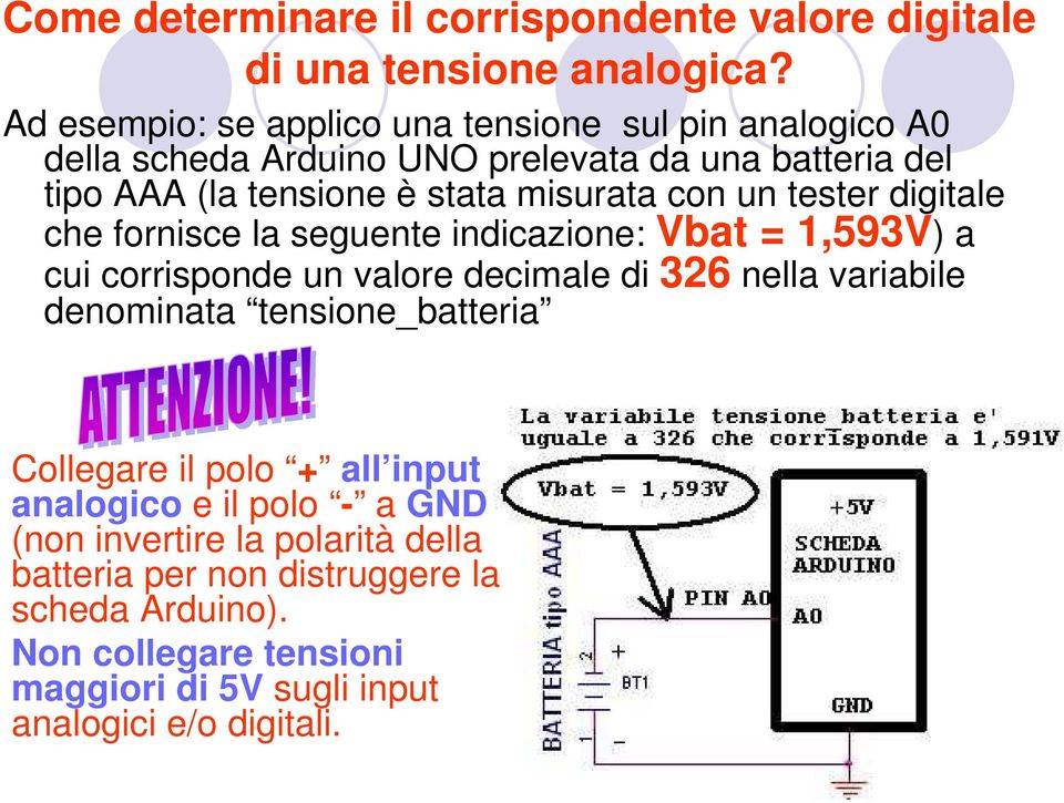 con un tester digitale che fornisce la seguente indicazione: Vbat = 1,593V) a cui corrisponde un valore decimale di 326 nella variabile denominata