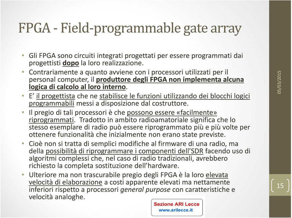 E il progettistache ne stabilisce le funzioni utilizzando dei blocchi logici programmabili messi a disposizione dal costruttore.