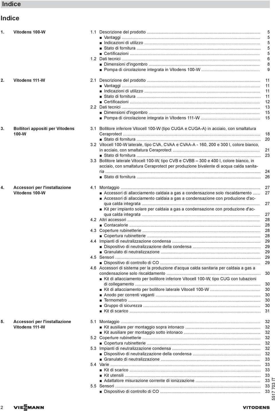 .. 12 2.2 Dati tecnici... 13 Dimensioni d'ingombro... 15 Pompa di circolazione integrata in Vitodens 111-W... 15 3. Bollitori appositi per Vitodens 100-W 4.