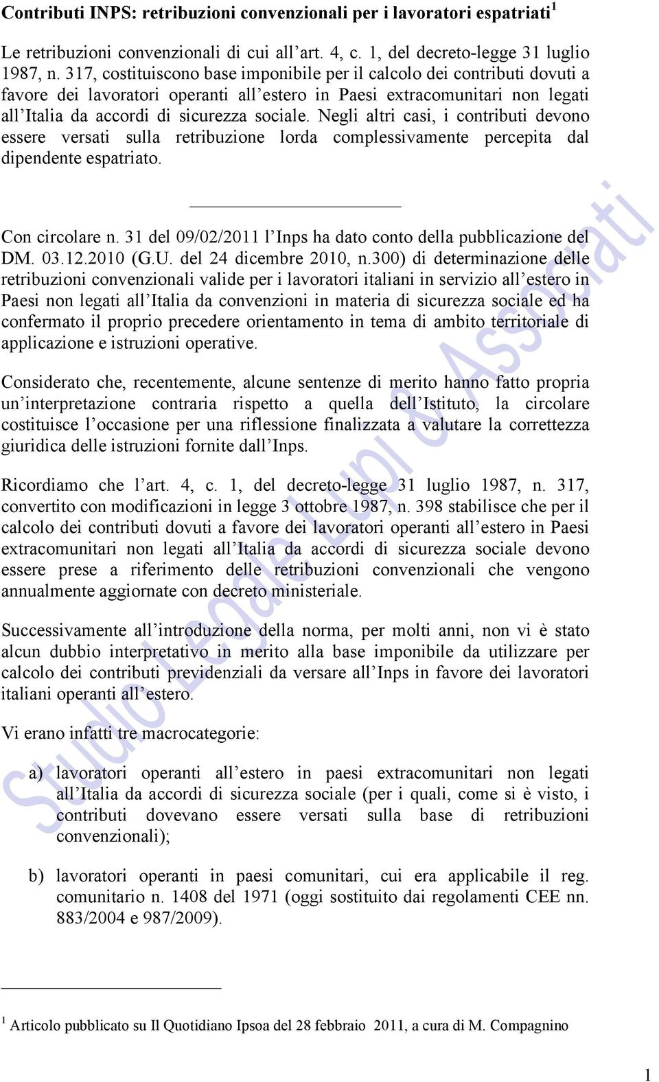 Negli altri casi, i contributi devono essere versati sulla retribuzione lorda complessivamente percepita dal dipendente espatriato. Con circolare n.