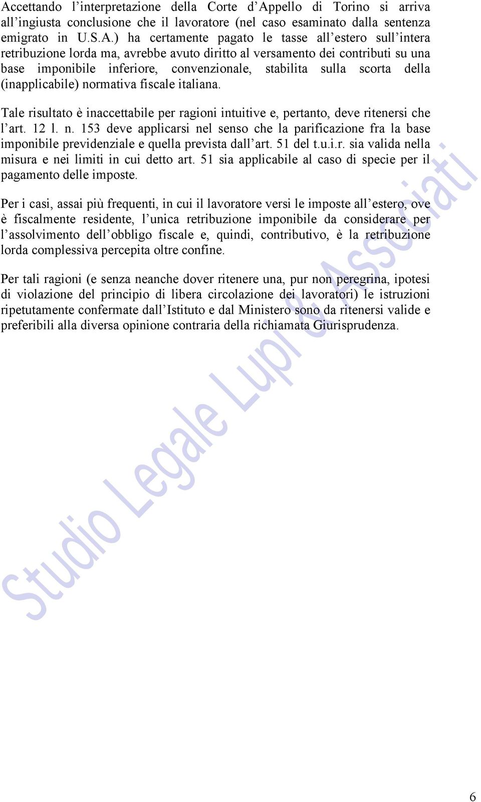 normativa fiscale italiana. Tale risultato è inaccettabile per ragioni intuitive e, pertanto, deve ritenersi che l art. 12 l. n.