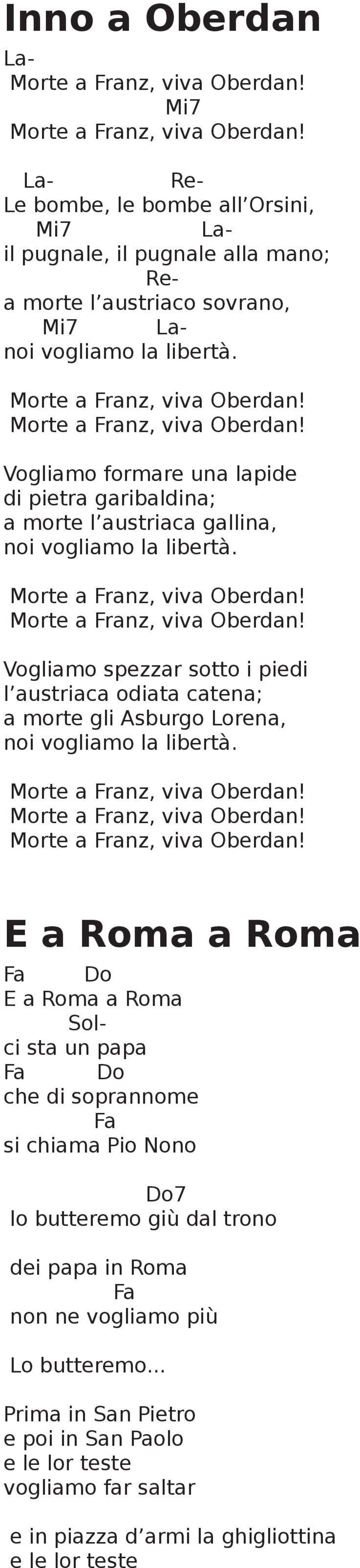 Morte a Franz, viva Oberdan! Vogliamo formare una lapide di pietra garibaldina; a morte l austriaca gallina, noi vogliamo la libertà. Morte a Franz, viva Oberdan!