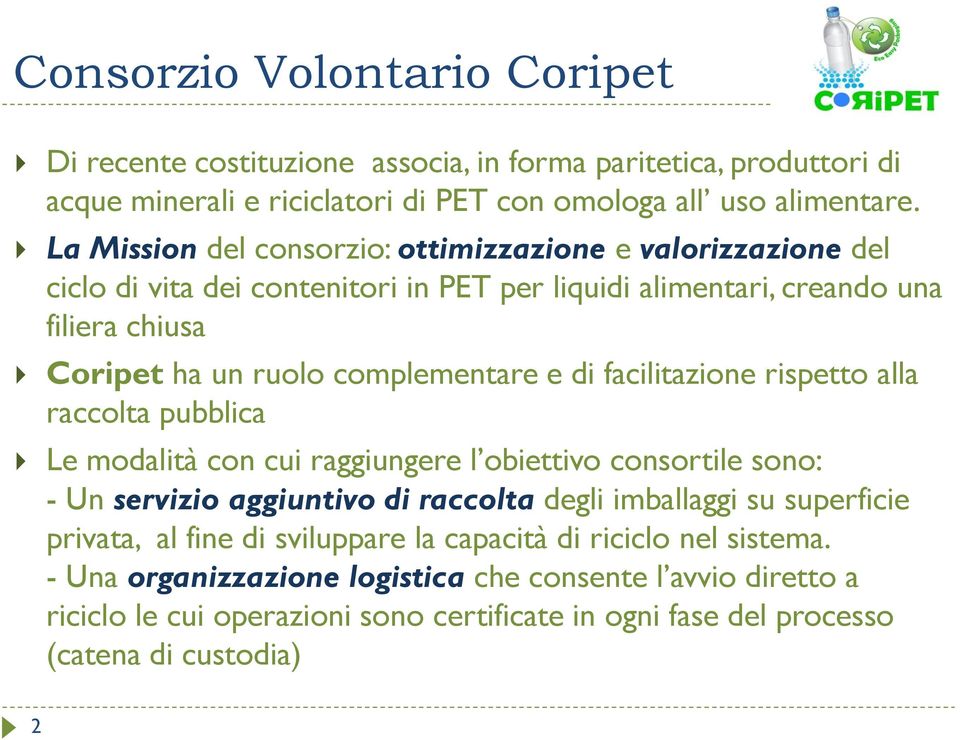 di facilitazione rispetto alla raccolta pubblica Le modalità con cui raggiungere l obiettivo consortile sono: - Un servizio aggiuntivo di raccolta degli imballaggi su superficie privata,