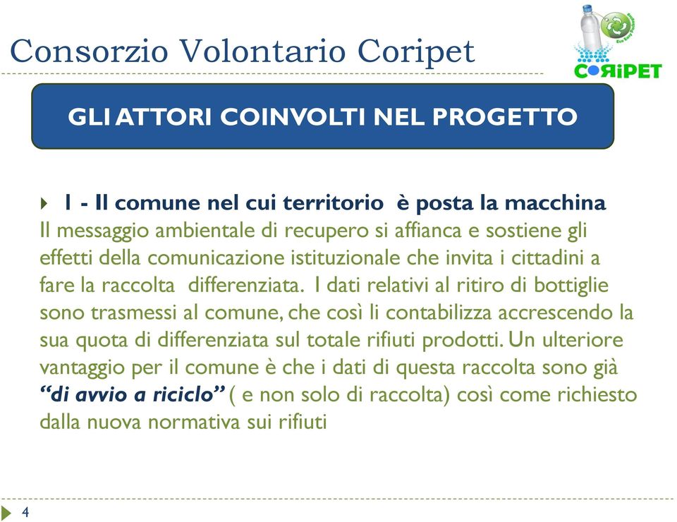 I dati relativi al ritiro di bottiglie sono trasmessi al comune, che così li contabilizza accrescendo la sua quota di differenziata sul totale rifiuti