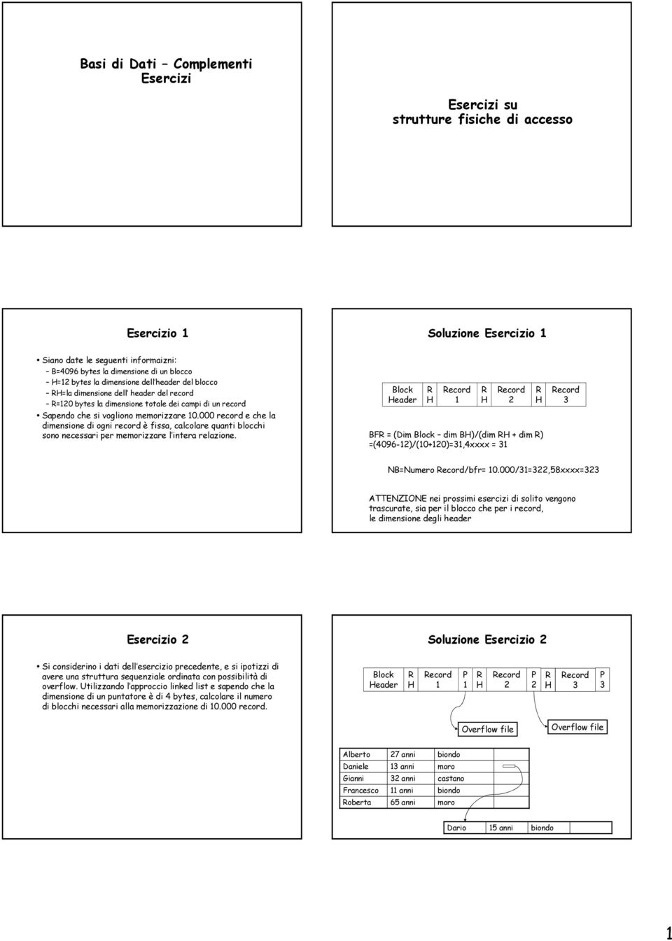 000 record e che la dimensione di ogni record è fissa, calcolare quanti blocchi sono necessari per memorizzare l intera relazione.