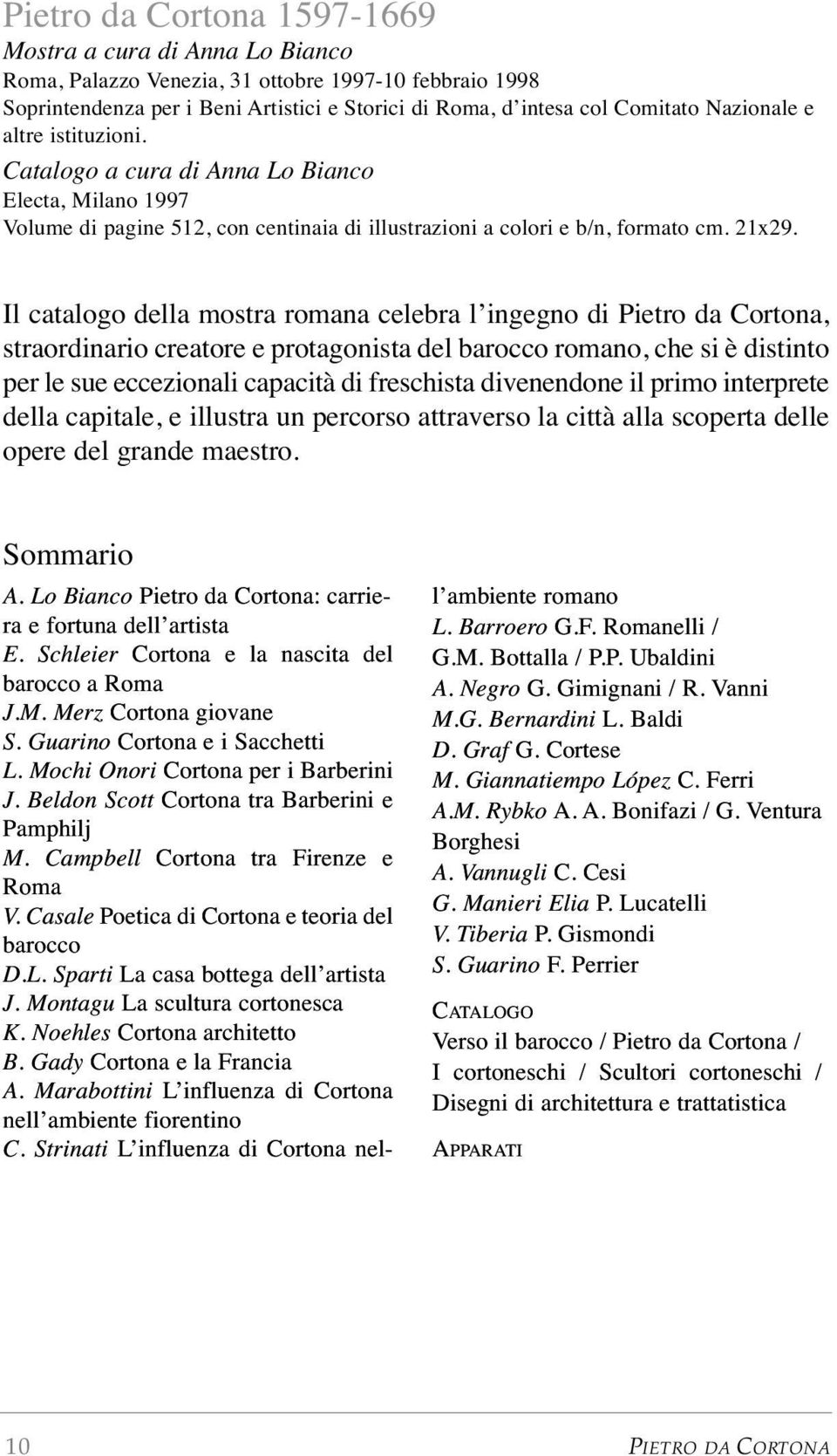 Il catalogo della mostra romana celebra l ingegno di Pietro da Cortona, straordinario creatore e protagonista del barocco romano, che si è distinto per le sue eccezionali capacità di freschista