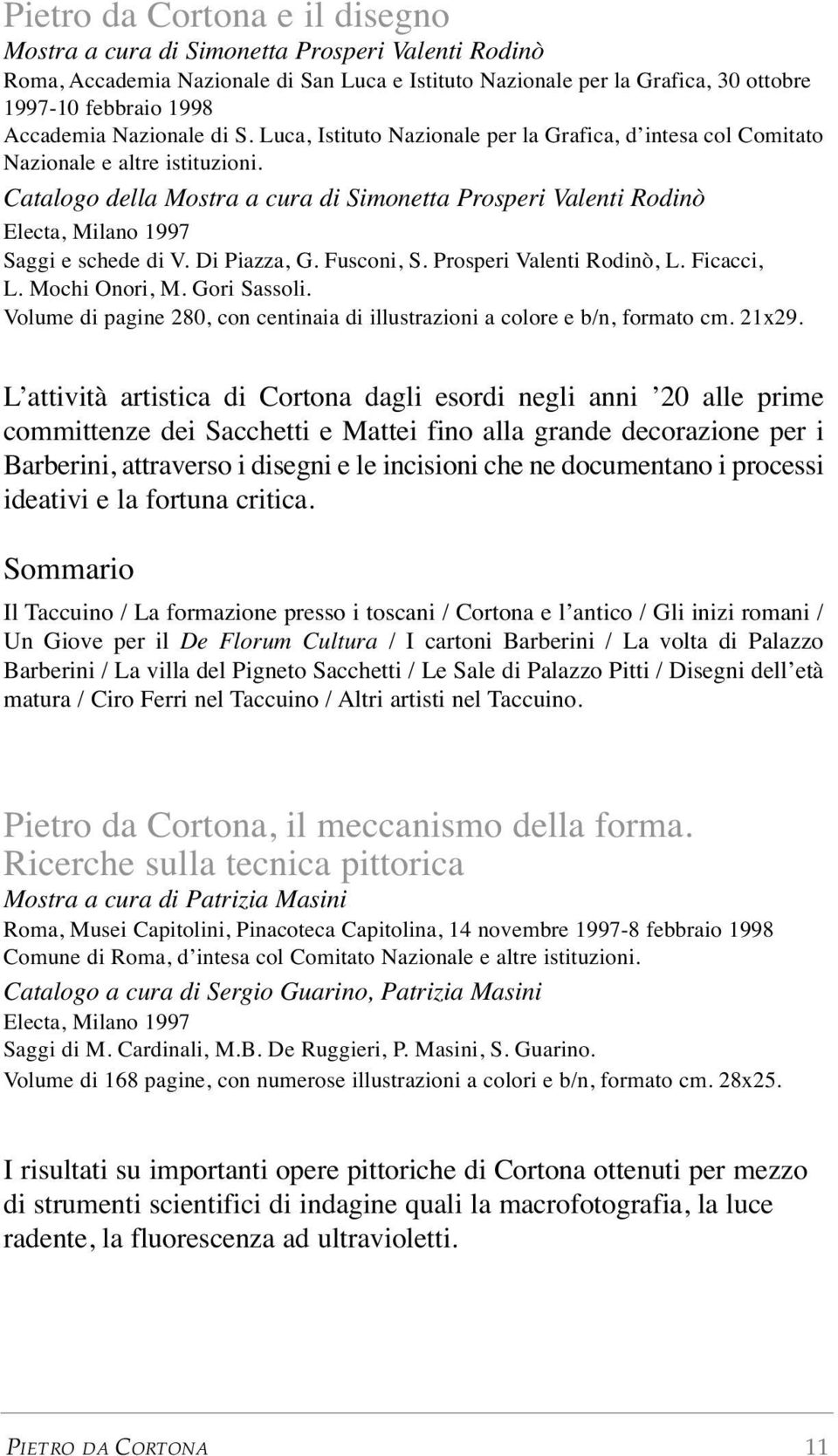 Catalogo della Mostra a cura di Simonetta Prosperi Valenti Rodinò Electa, Milano 1997 Saggi e schede di V. Di Piazza, G. Fusconi, S. Prosperi Valenti Rodinò, L. Ficacci, L. Mochi Onori, M.