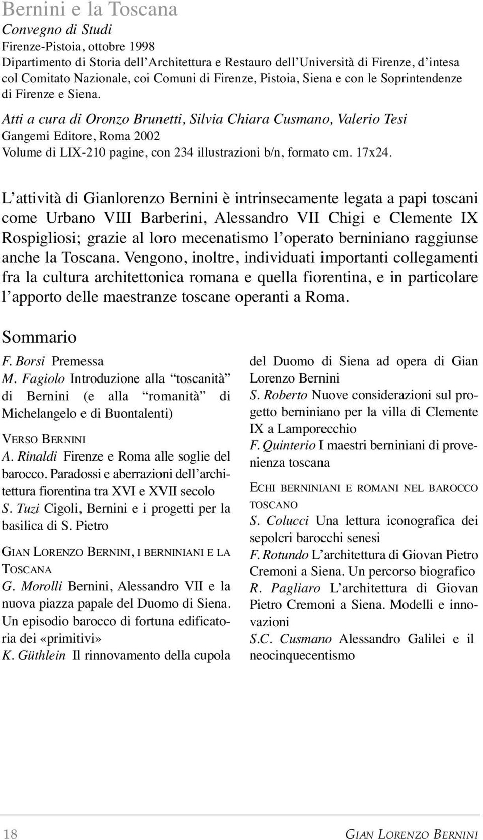 Atti a cura di Oronzo Brunetti, Silvia Chiara Cusmano, Valerio Tesi Gangemi Editore, Roma 2002 Volume di LIX-210 pagine, con 234 illustrazioni b/n, formato cm. 17x24.