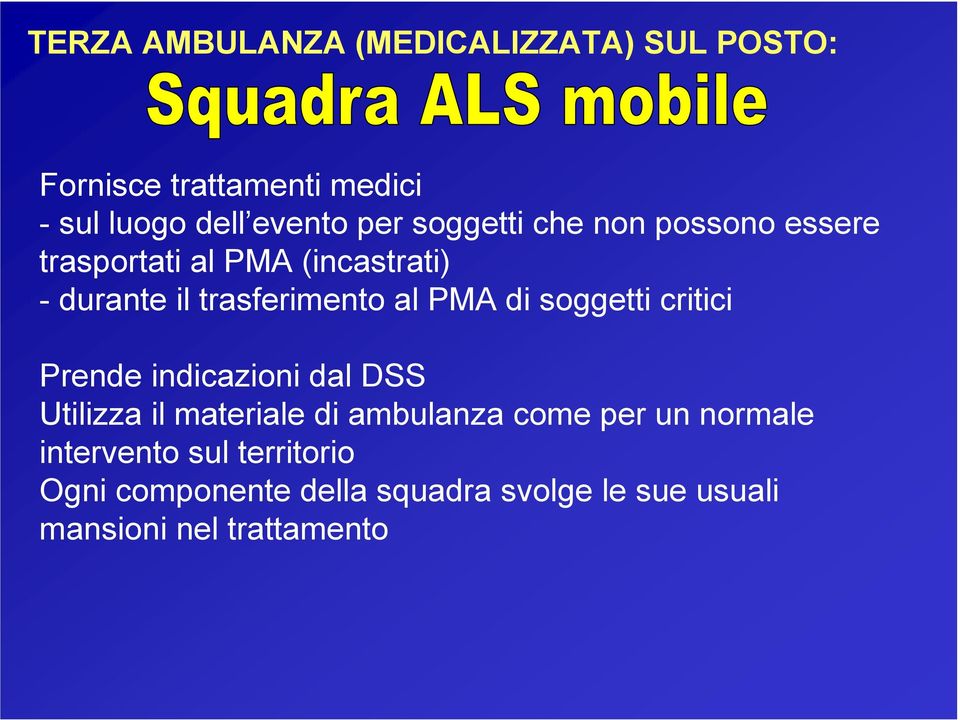 di soggetti critici Prende indicazioni dal DSS Utilizza il materiale di ambulanza come per un