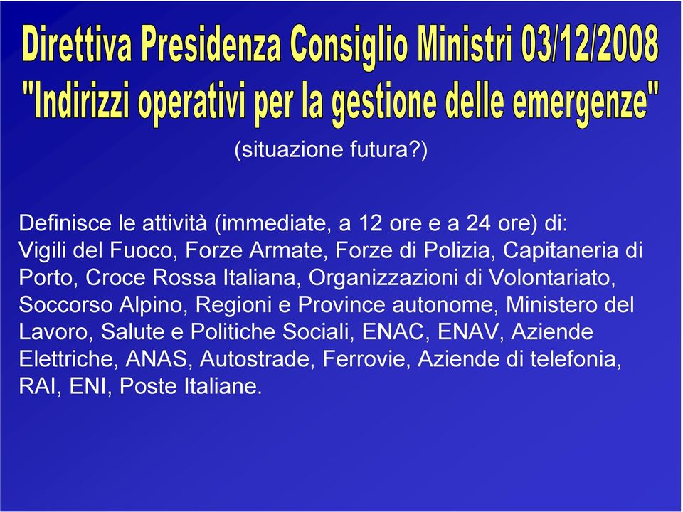 Polizia, Capitaneria di Porto, Croce Rossa Italiana, Organizzazioni di Volontariato, Soccorso Alpino,