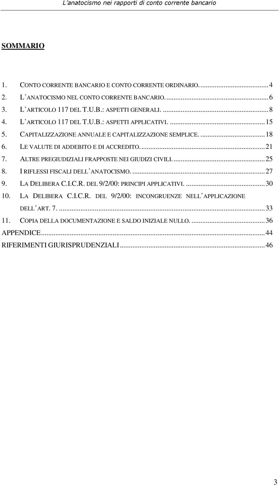 ALTRE PREGIUDIZIALI FRAPPOSTE NEI GIUDIZI CIVILI.... 25 8. I RIFLESSI FISCALI DELL ANATOCISMO.... 27 9. LA DELIBERA C.I.C.R. DEL 9/2/00: PRINCIPI APPLICATIVI.... 30 10.