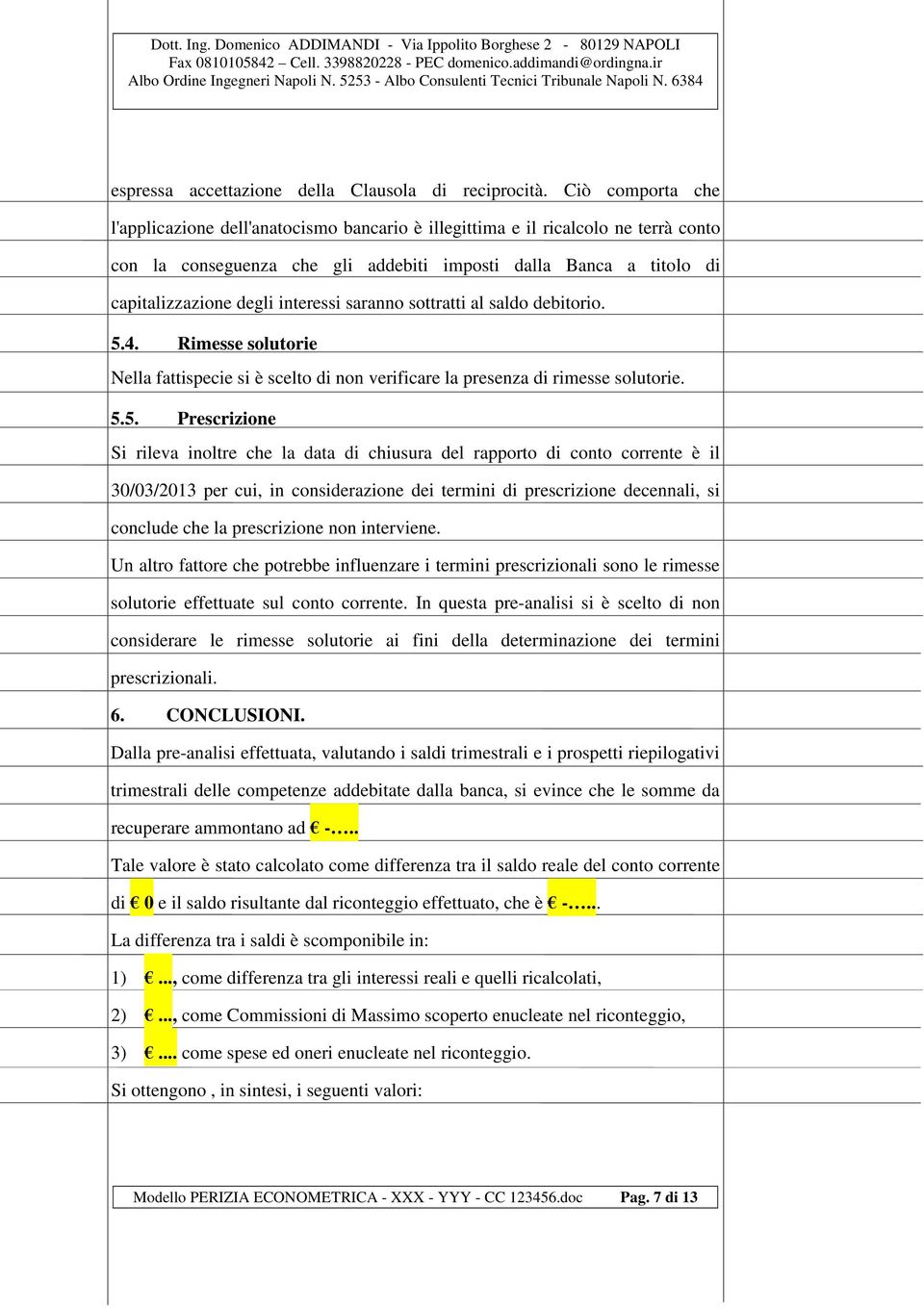 interessi saranno sottratti al saldo debitorio. 5.