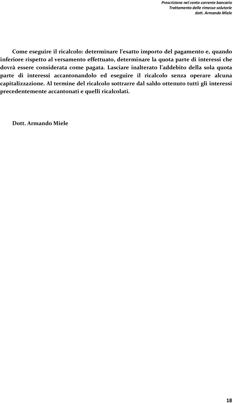 Lasciare inalterato l addebito della sola quota parte di interessi accantonandolo ed eseguire il ricalcolo senza operare