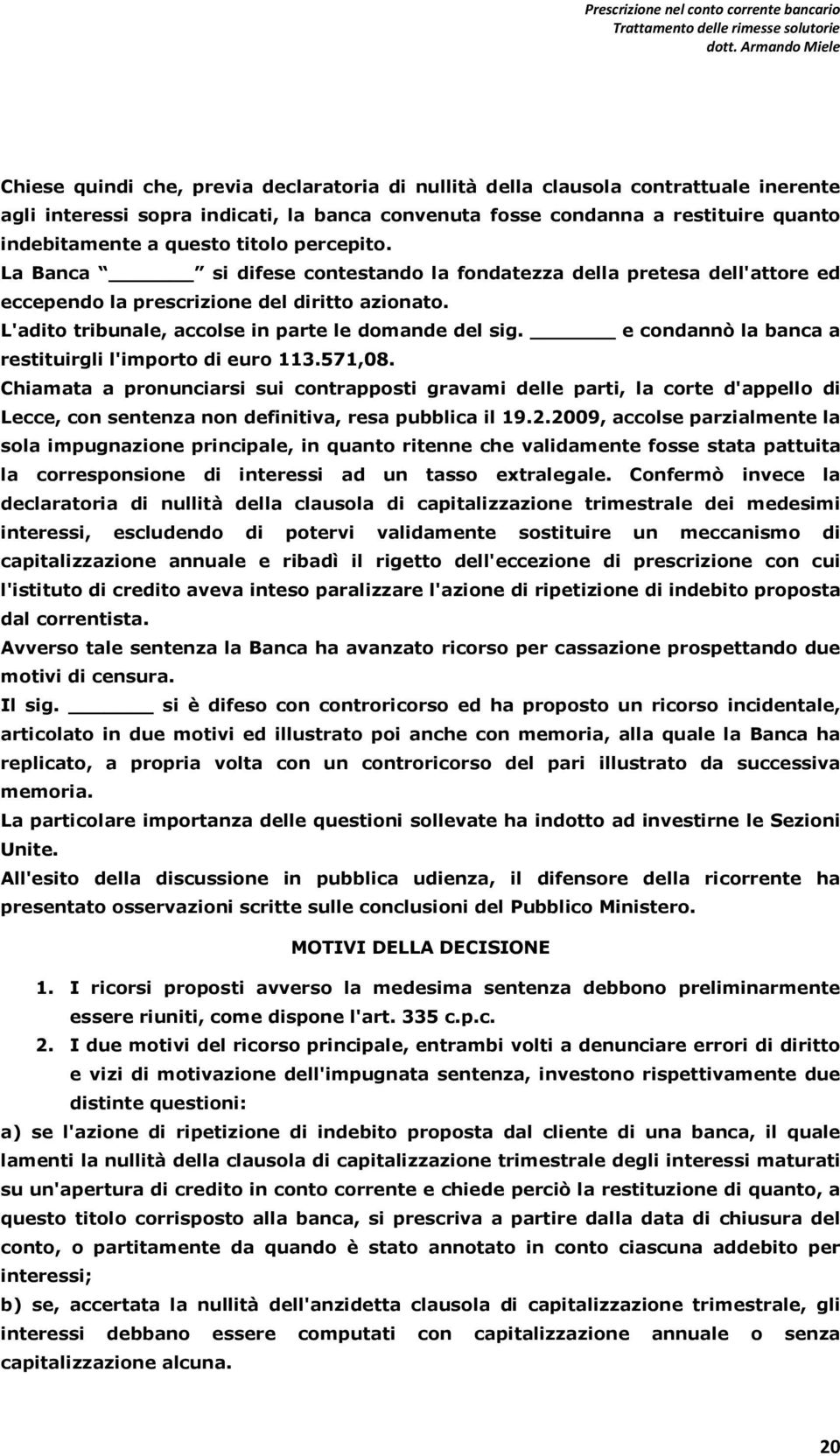 e condannò la banca a restituirgli l'importo di euro 113.571,08.