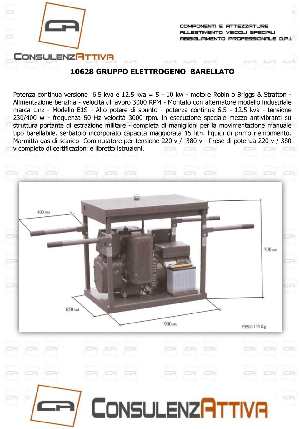 potere di spunto - potenza continua 6.5-12.5 kva - tensione 230/400 w - frequenza 50 Hz velocità 3000 rpm.