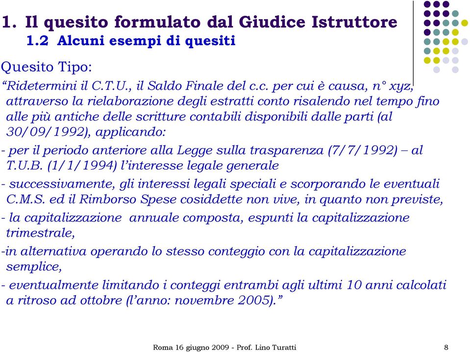 ni esempi di quesiti Quesito Tipo: Ridetermini il C.T.U., il Saldo Finale del c.