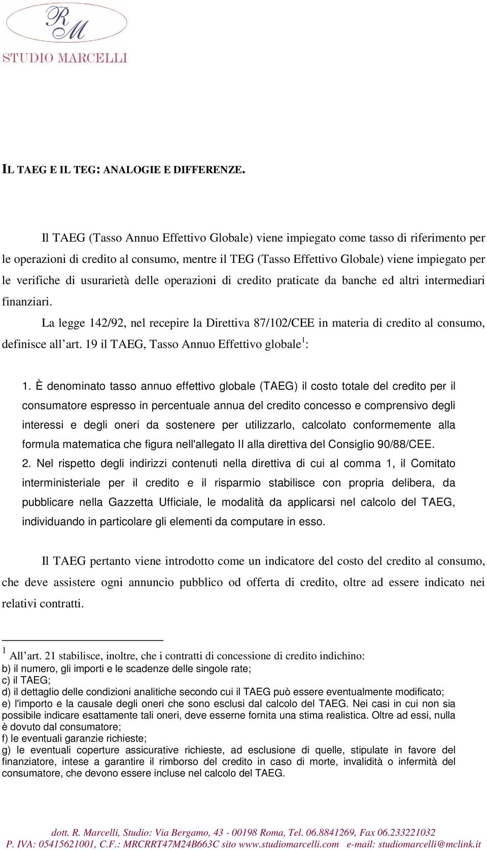 usurarietà delle operazioni di credito praticate da banche ed altri intermediari finanziari. La legge 142/92, nel recepire la Direttiva 87/102/CEE in materia di credito al consumo, definisce all art.