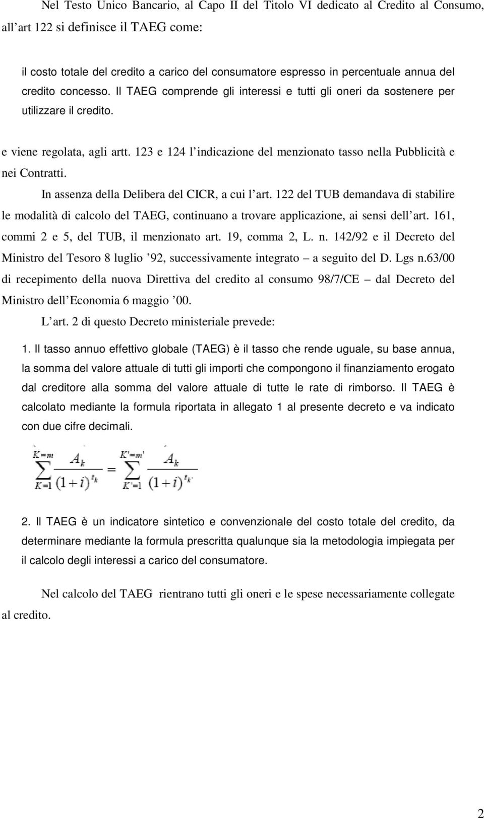 123 e 124 l indicazione del menzionato tasso nella Pubblicità e nei Contratti. In assenza della Delibera del CICR, a cui l art.