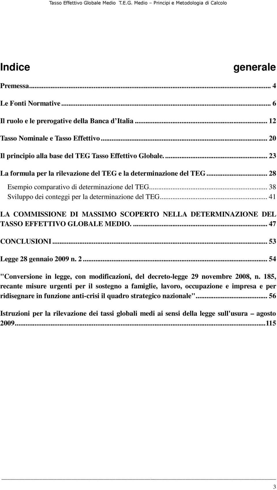 .. 41 LA COMMISSIONE DI MASSIMO SCOPERTO NELLA DETERMINAZIONE DEL TASSO EFFETTIVO GLOBALE MEDIO.... 47 CONCLUSIONI... 53 Legge 28