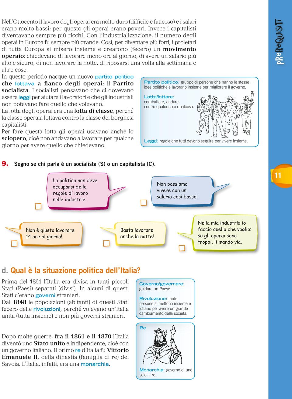 Così, per diventare più forti, i proletari di tutta Europa si misero insieme e crearono (fecero) un movimento operaio: chiedevano di lavorare meno ore al giorno, di avere un salario più alto e