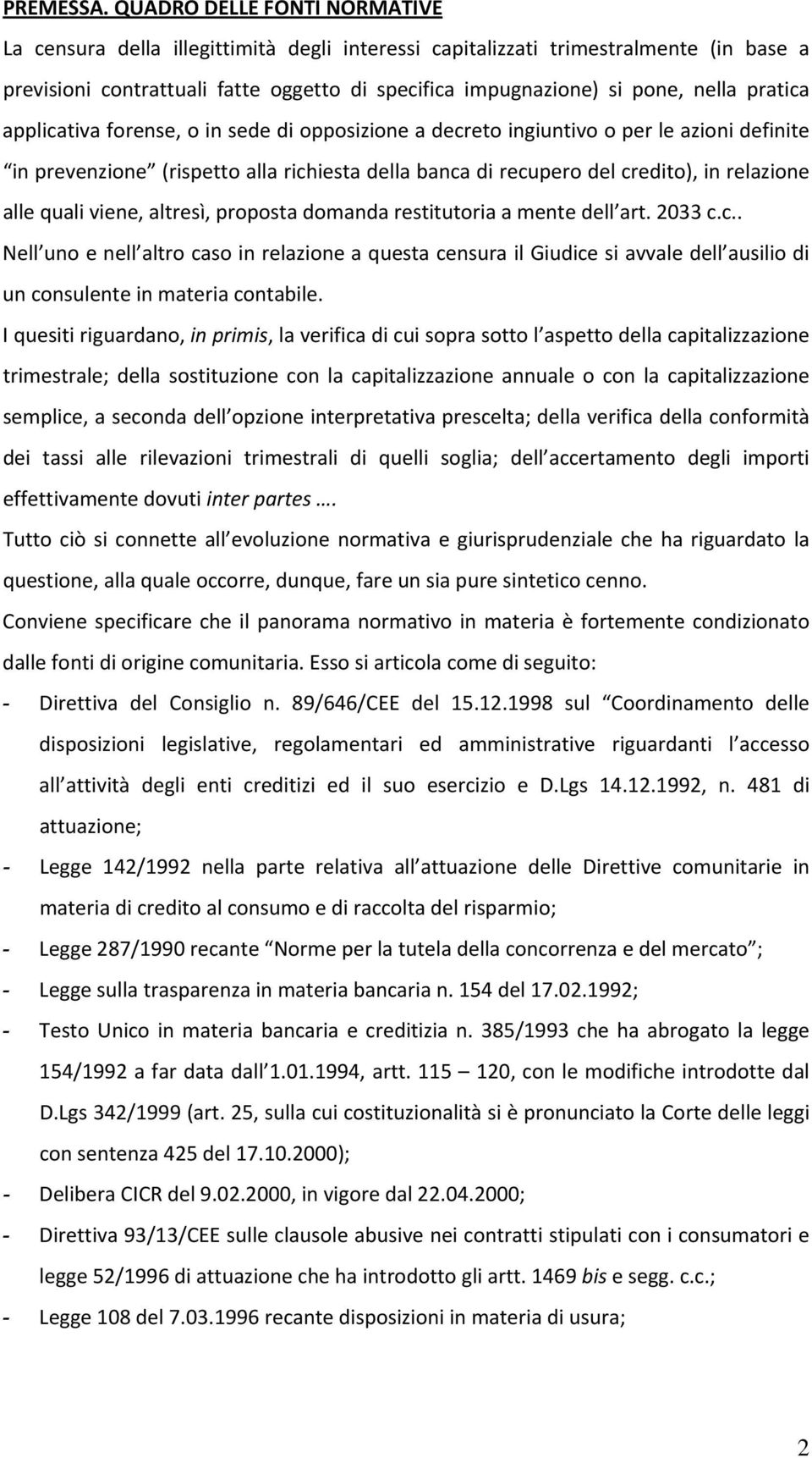 pratica applicativa forense, o in sede di opposizione a decreto ingiuntivo o per le azioni definite in prevenzione (rispetto alla richiesta della banca di recupero del credito), in relazione alle