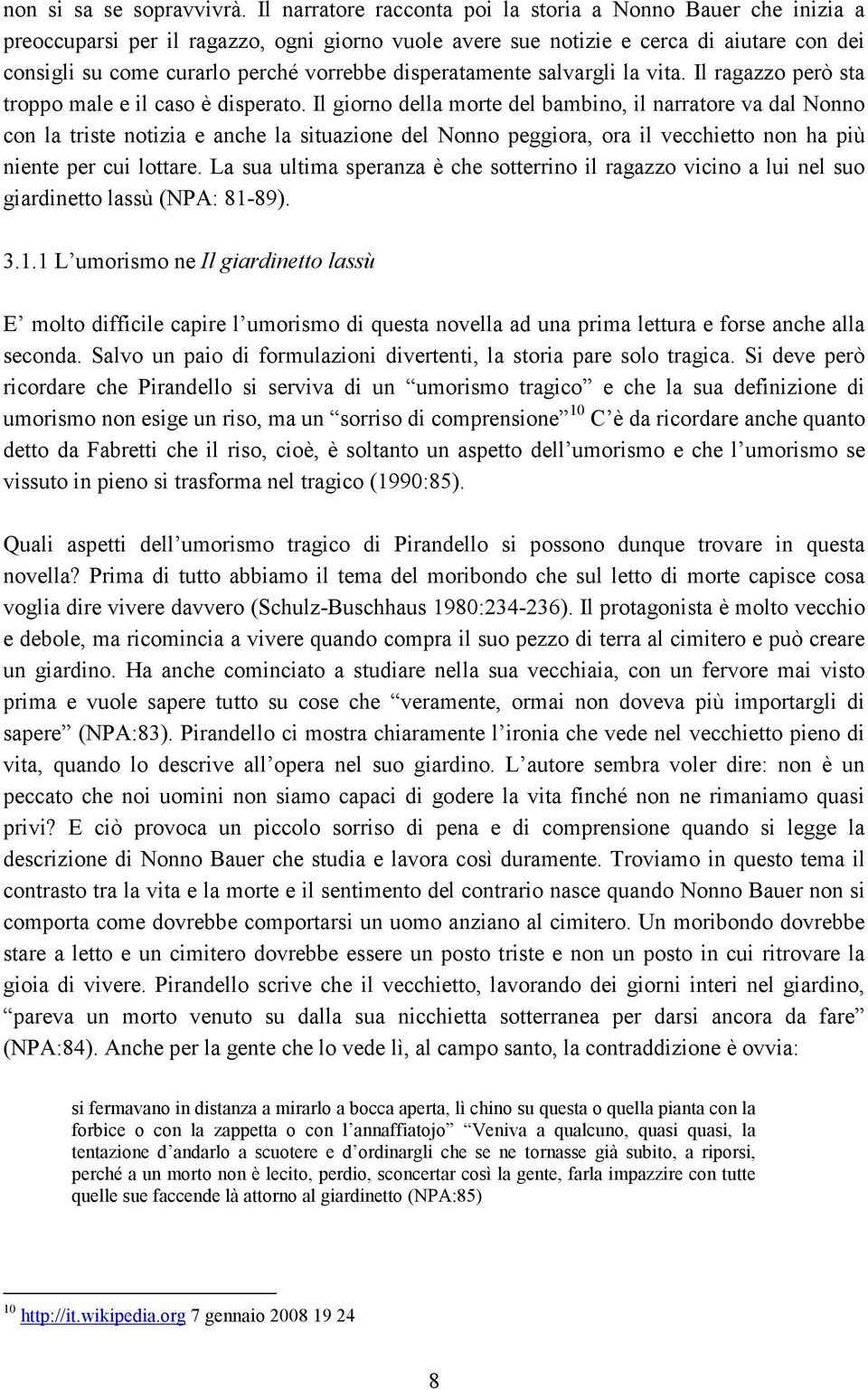 disperatamente salvargli la vita. Il ragazzo però sta troppo male e il caso è disperato.