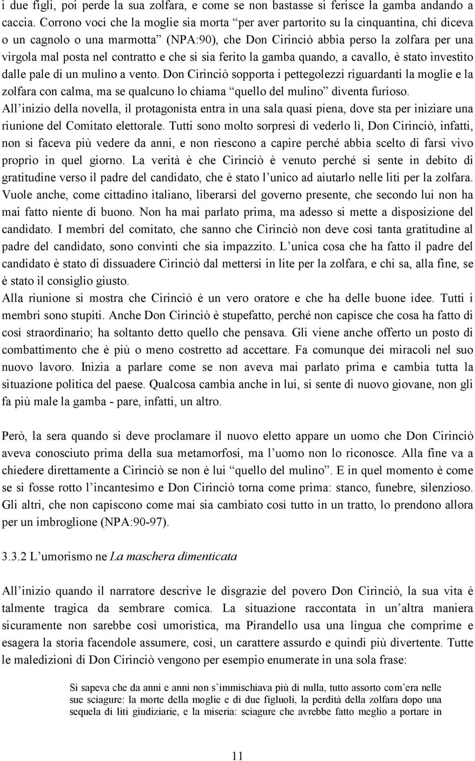 contratto e che si sia ferito la gamba quando, a cavallo, è stato investito dalle pale di un mulino a vento.