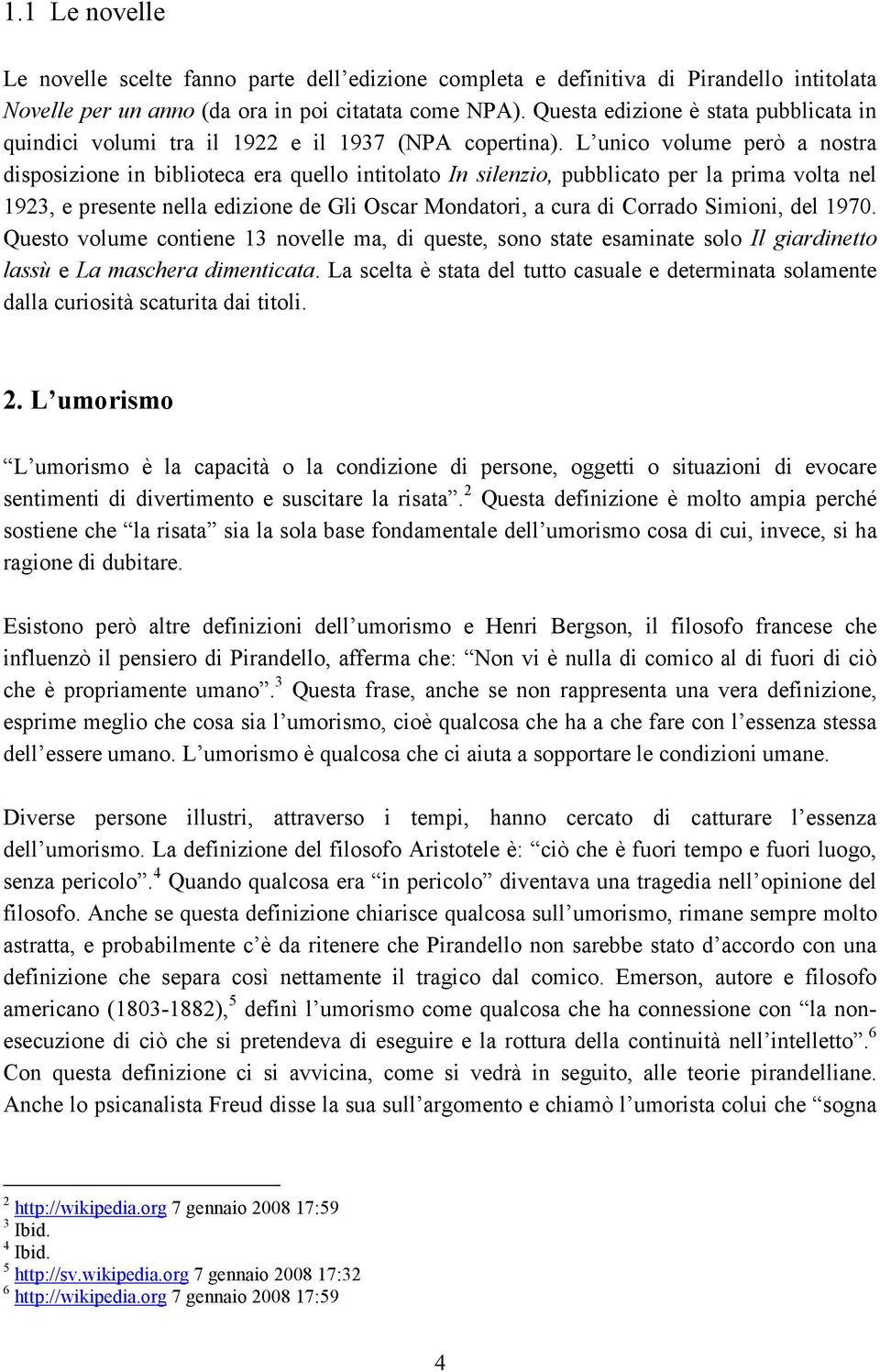 L unico volume però a nostra disposizione in biblioteca era quello intitolato In silenzio, pubblicato per la prima volta nel 1923, e presente nella edizione de Gli Oscar Mondatori, a cura di Corrado