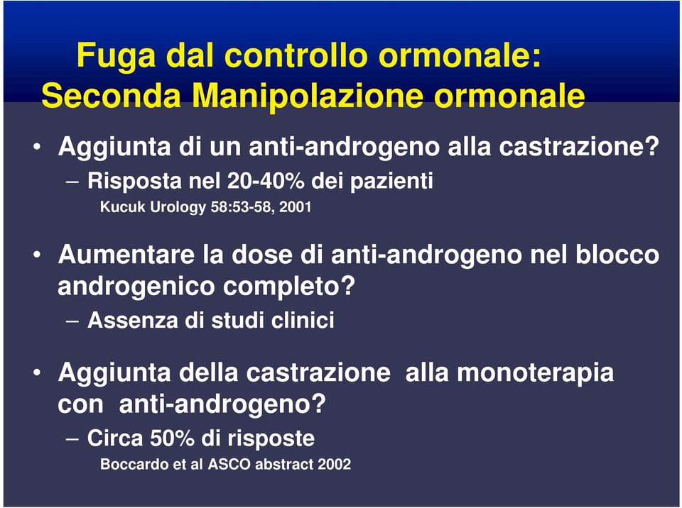 Risposta nel 20-40% dei pazienti Kucuk Urology 58:53-58, 2001 Aumentare la dose di