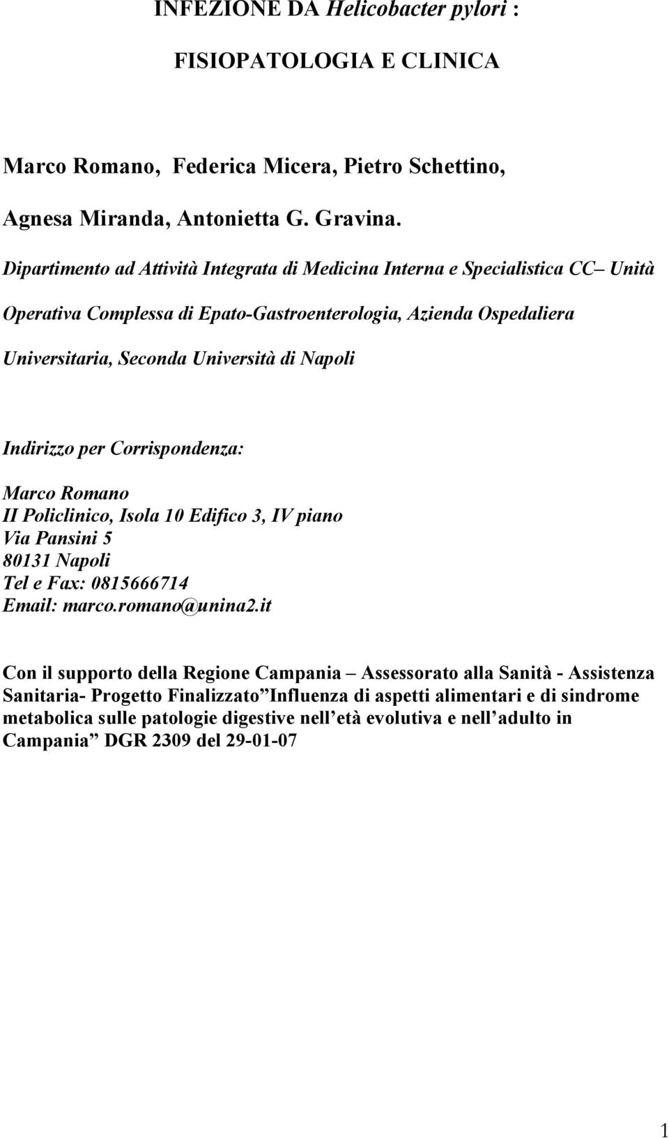 Indirizzo per Corrispondenza: Marco Romano II Policlinico, Isola 10 Edifico 3, IV piano Via Pansini 5 80131 Napoli Tel e Fax: 0815666714 Email: marco.romano@unina2.