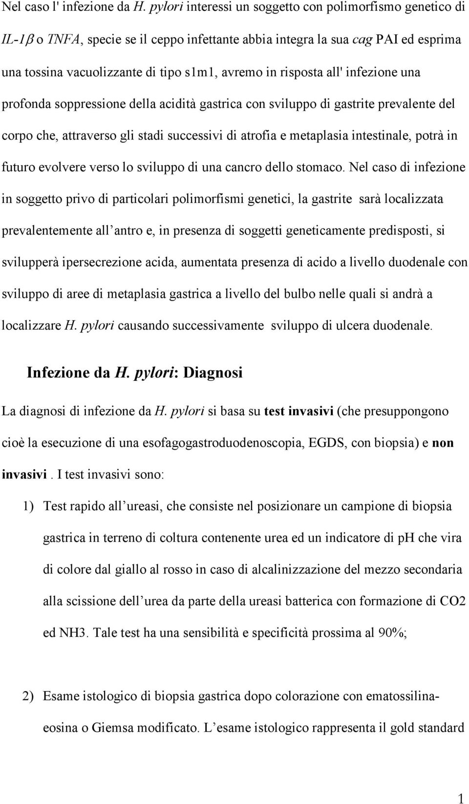 risposta all' infezione una profonda soppressione della acidità gastrica con sviluppo di gastrite prevalente del corpo che, attraverso gli stadi successivi di atrofia e metaplasia intestinale, potrà