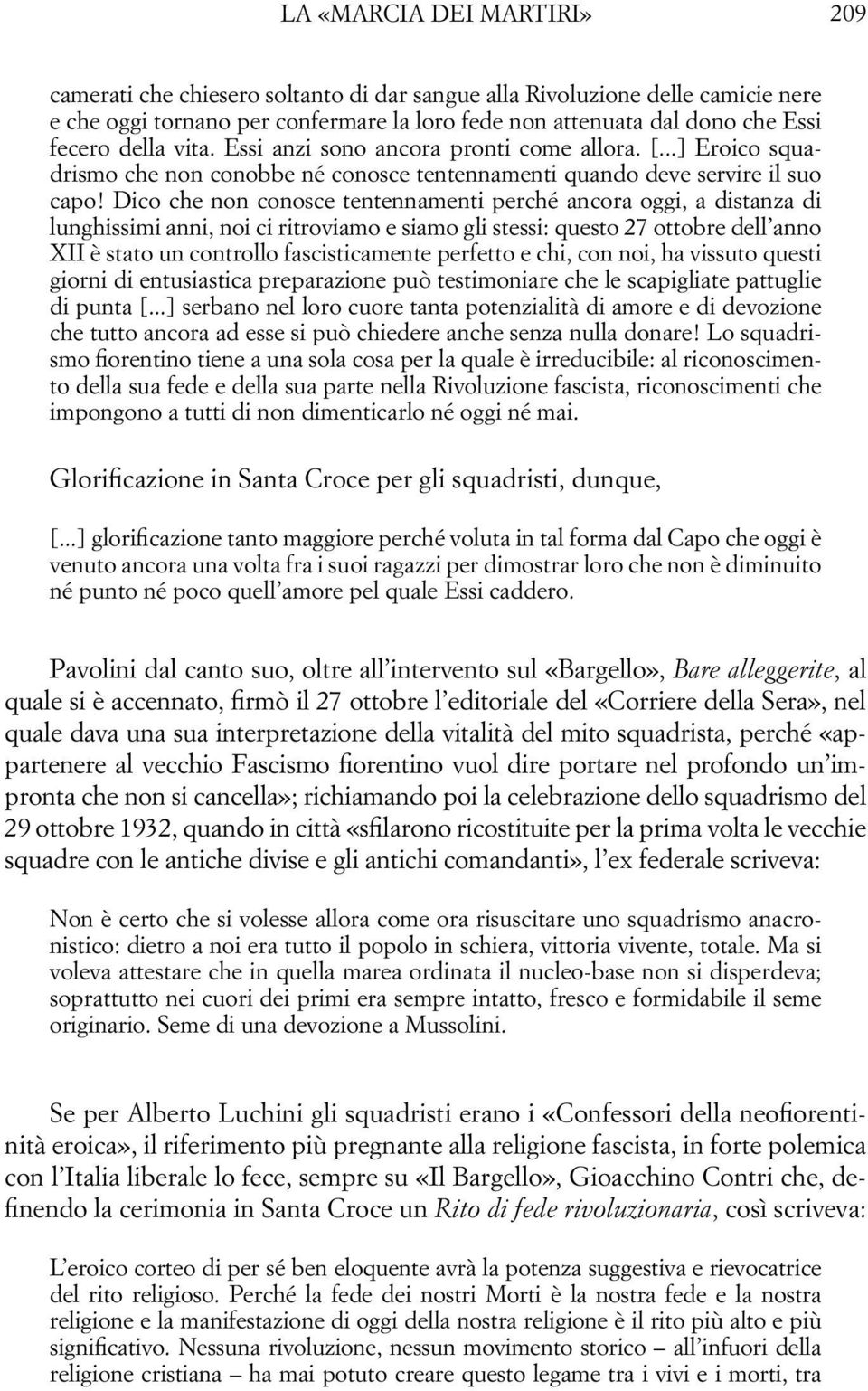 Dico che non conosce tentennamenti perché ancora oggi, a distanza di lunghissimi anni, noi ci ritroviamo e siamo gli stessi: questo 27 ottobre dell anno XII è stato un controllo fascisticamente