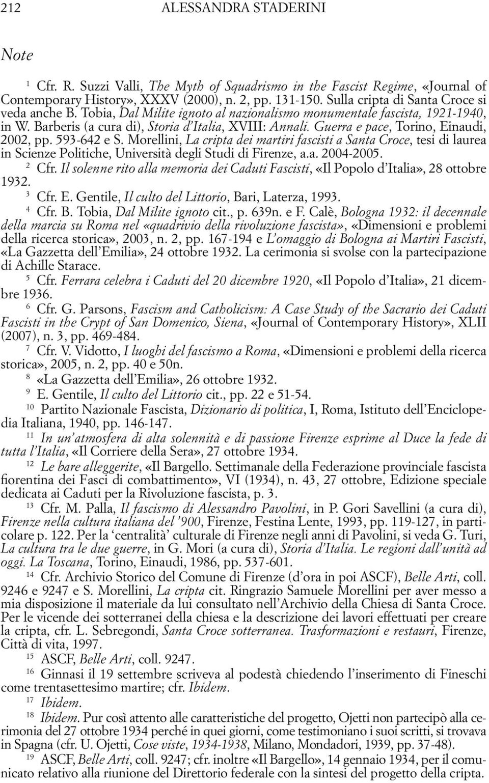 Guerra e pace, Torino, Einaudi, 2002, pp. 593-642 e S. Morellini, La cripta dei martiri fascisti a Santa Croce, tesi di laurea in Scienze Politiche, Università degli Studi di Firenze, a.a. 2004-2005.