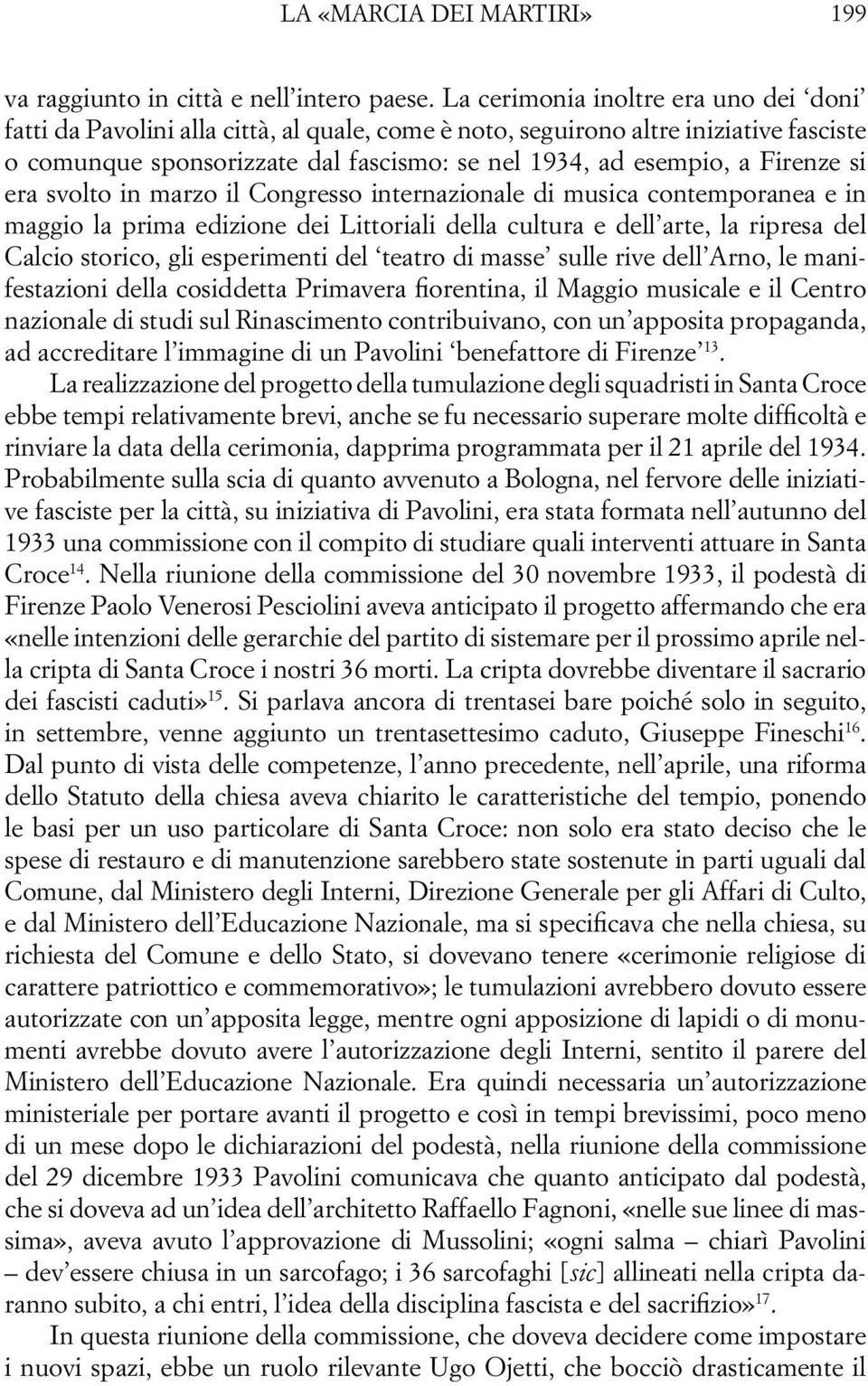 Firenze si era svolto in marzo il Congresso internazionale di musica contemporanea e in maggio la prima edizione dei Littoriali della cultura e dell arte, la ripresa del Calcio storico, gli