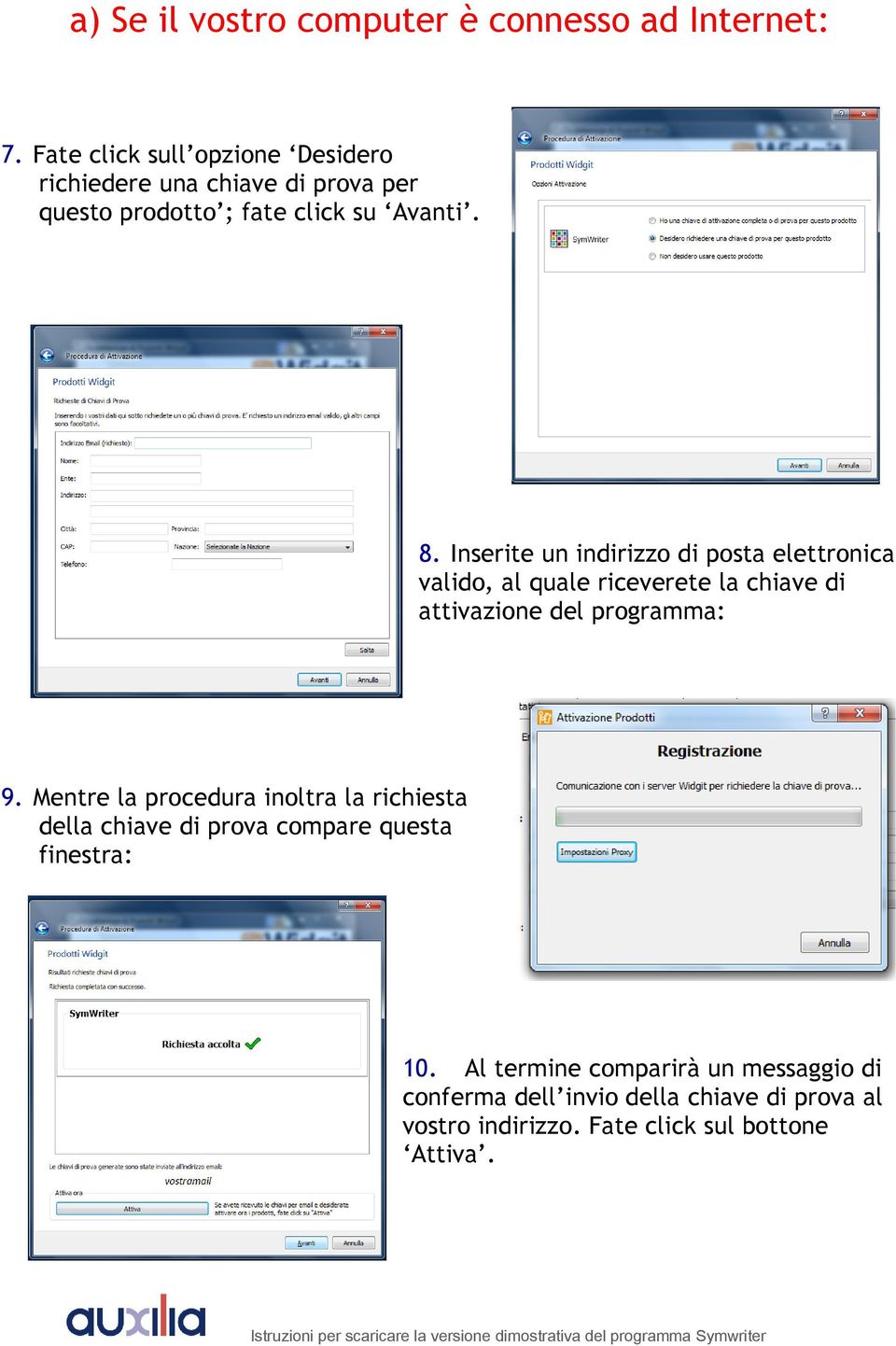 Inserite un indirizzo di posta elettronica valido, al quale riceverete la chiave di attivazione del programma: 9.