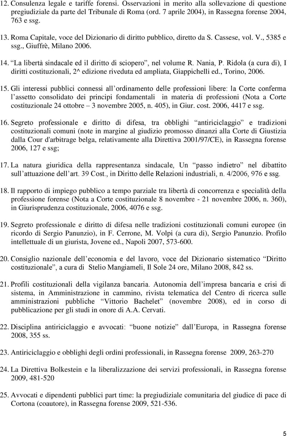 Nania, P. Ridola (a cura di), I diritti costituzionali, 2^ edizione riveduta ed ampliata, Giappichelli ed., Torino, 2006. 15.