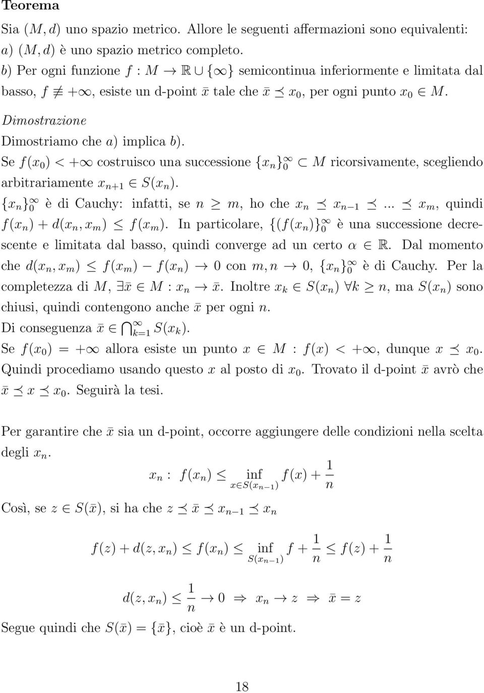 Se f(x 0 ) < + costruisco una successione {x n } 0 arbitrariamente x n+1 S(x n ). M ricorsivamente, scegliendo {x n } 0 è di Cauchy: infatti, se n m, ho che x n x n 1.