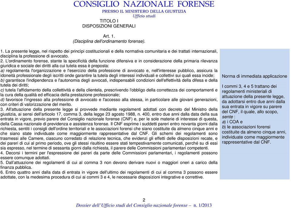 l'organizzazione e l'esercizio della professione di avvocato e, nell'interesse pubblico, assicura la idoneità professionale degli iscritti onde garantire la tutela degli interessi individuali e