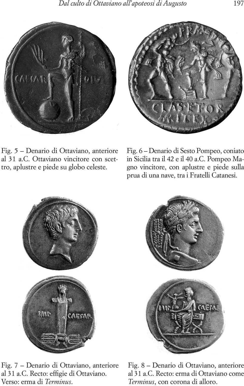 Fig. 7 Denario di Ottaviano, anteriore al 31 a.c. Recto: effigie di Ottaviano. Verso: erma di Terminus. Fig.