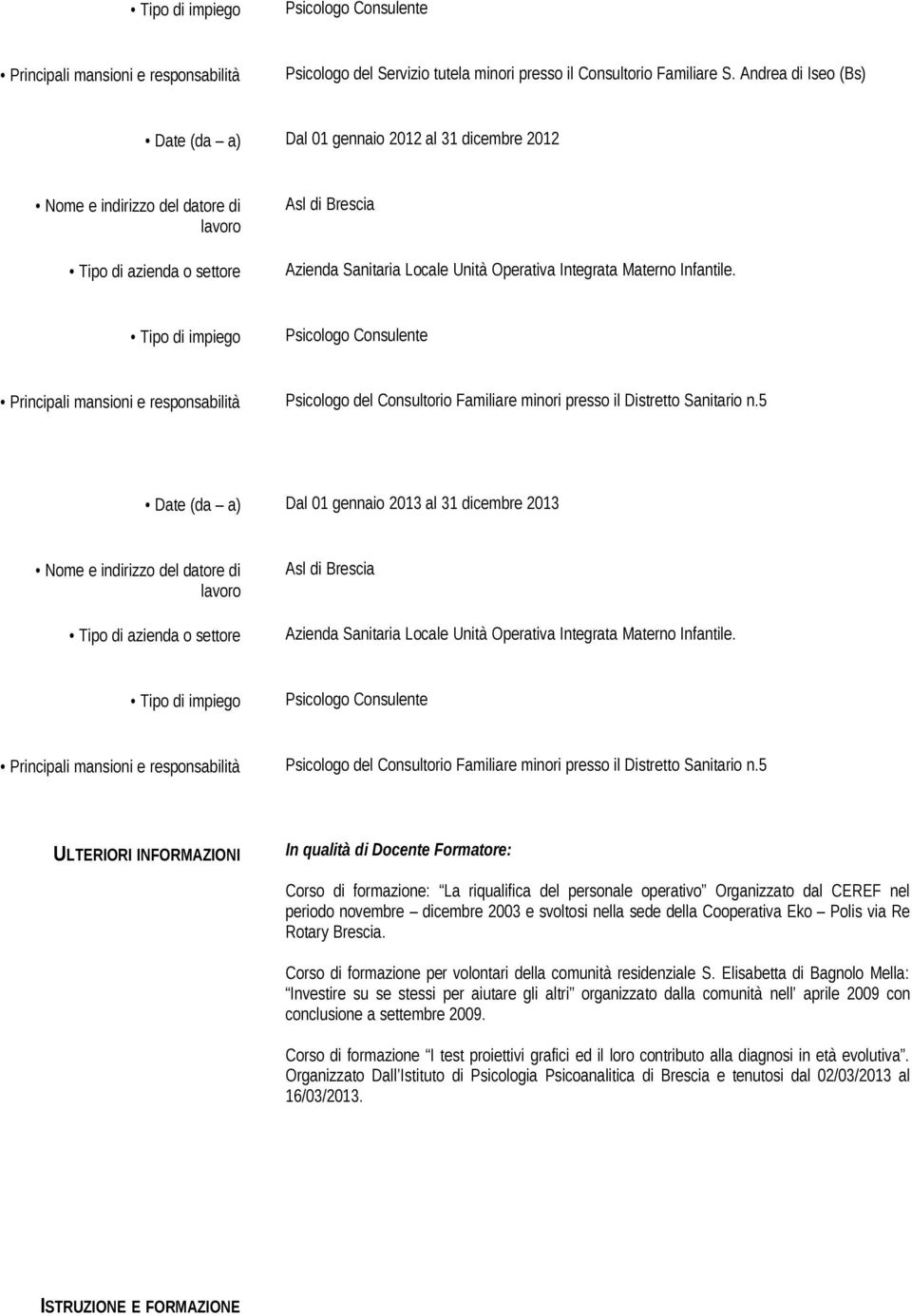 Principali mansioni e responsabilità Psicologo del Consultorio Familiare minori presso il Distretto Sanitario n.