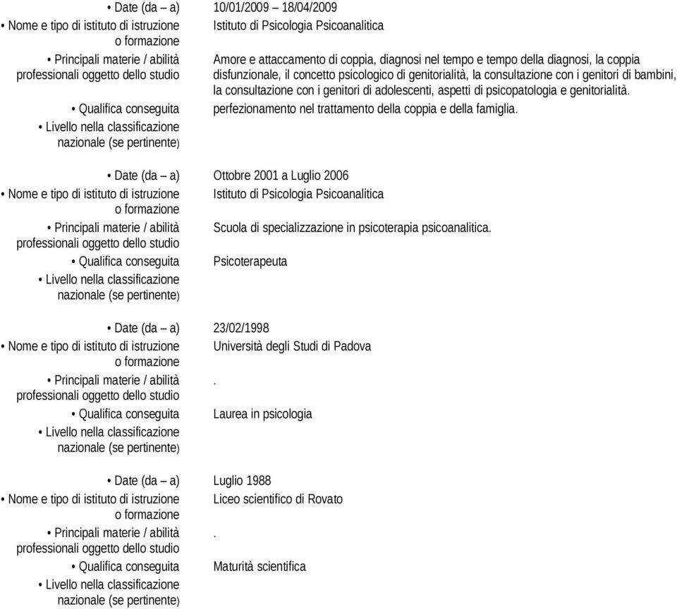 genitori di adolescenti, aspetti di psicopatologia e genitorialità. Qualifica conseguita perfezionamento nel trattamento della coppia e della famiglia.