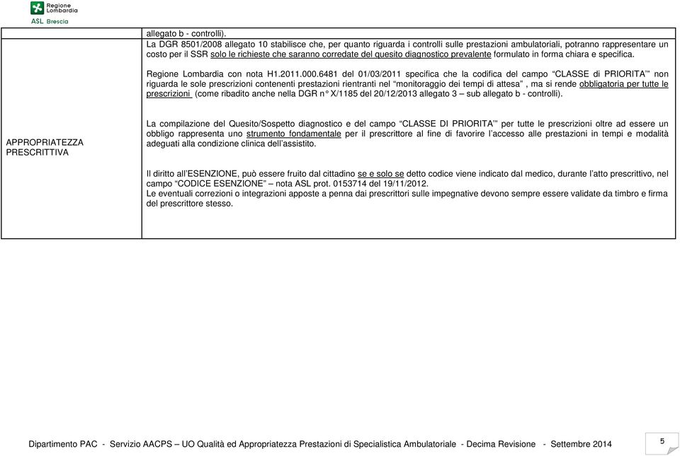 quesito diagnostico prevalente formulato in forma chiara e specifica. Regione Lombardia con nota H1.2011.000.