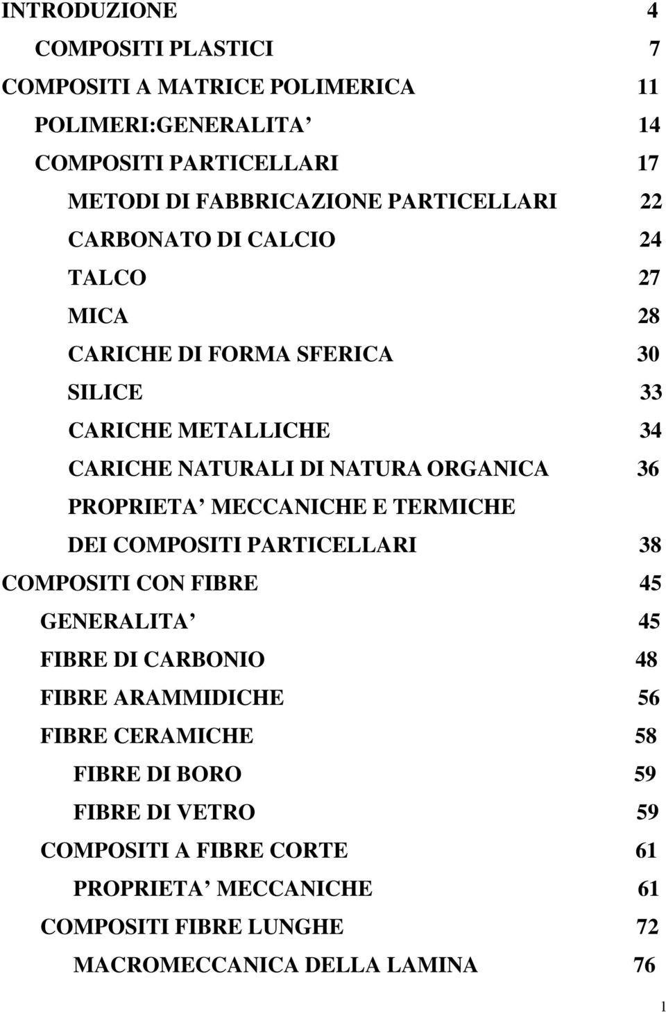 ORGANICA 36 PROPRIETA MECCANICHE E TERMICHE DEI COMPOSITI PARTICELLARI 38 COMPOSITI CON FIBRE 45 GENERALITA 45 FIBRE DI CARBONIO 48 FIBRE ARAMMIDICHE