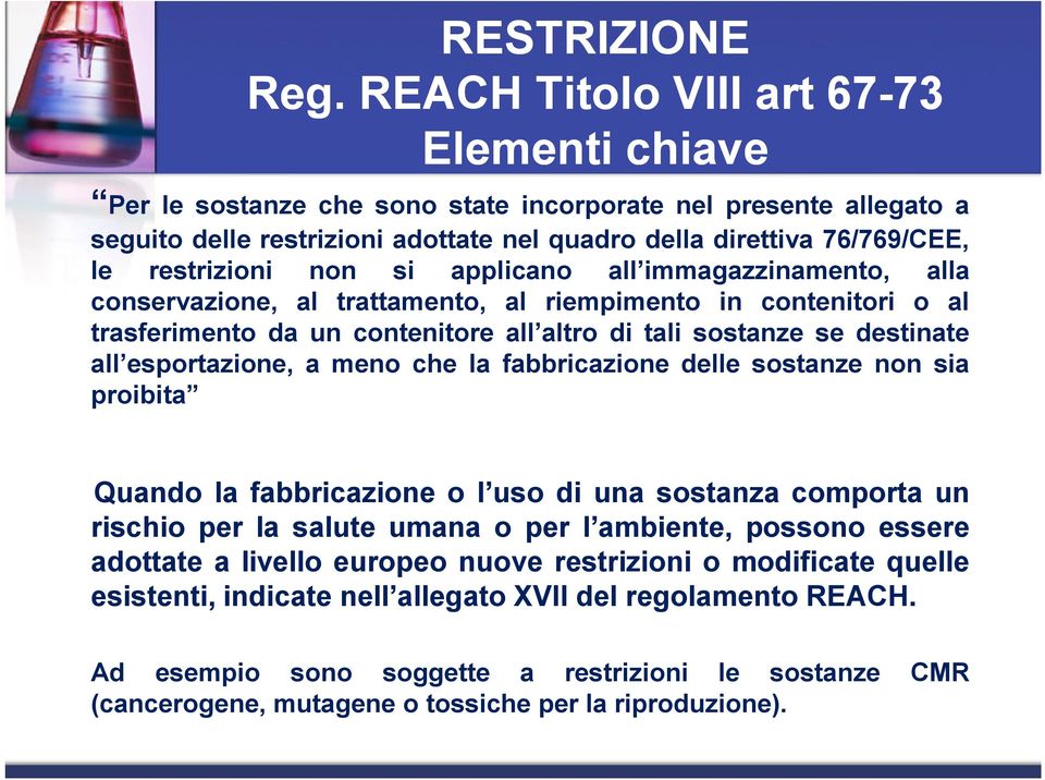 restrizioni non si applicano all immagazzinamento, alla conservazione, al trattamento, al riempimento in contenitori o al trasferimento da un contenitore all altro di tali sostanze se destinate all